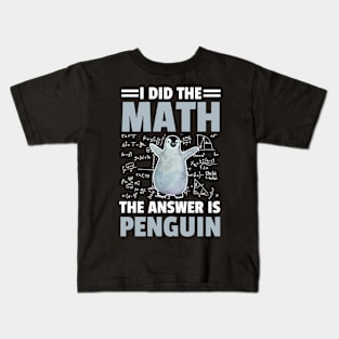 I Did The Math The Answer Is Penguin Funny Mathematician, Humor Mathematics Kids T-Shirt